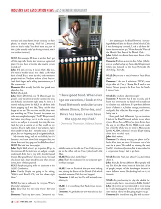 Industry and Association News: ALSD Member Highlight

I love anything on the Food Network. I seriously probably will join the Bacon of the Month Club.
I was showing my husband, ‘Look at all these different bacons we can get.’ We’ve done the Wine of
the Month Club, Beer of the Month Club…
John: I didn’t even know there was a Bacon of the
Month Club.
Dennette: It’s from a store in Ann Arbor [Michigan], a sandwich shop up there called Zingerman’s
which was featured on the Food Network’s The
Best Thing I Ever Ate.

ever you look over, there’s always someone on their
phone, or they’re texting. We’ll let [Dennette]
drive to lunch today. You don’t want any part of
this. ( John actually ended up driving to lunch, and it
was without incident.)
SEAT: Fair enough, I’ll leave it at that. Let’s get
off this rage talk. You’re also known as a practical
joker. Do you have a favorite joke and/or person
to pick on?
John: If I pick on you, it means that I like you.
I’ve been in trouble since I was a little kid for that
kind of stuff. It’s so tense in sales, and sometimes
people freak out. You have to have a little fun too.
And don’t forget, we’re selling entertainment, so I
like to entertain.
Dennette: He’s actually had the best prank ever
played on him.
SEAT: Oh do tell.
John: Sherry [Millette], our IT Director, got me
good. I came back from a family vacation one year,
and I should have known right away. As soon as I
started walking down the hall, I see all these little
heads popping up. I was like, ‘They can’t be that
happy to see me.’ No one even said hi; they were
just watching me. When I turned the corner, my
cube was completely empty. [The IT Department]
had taken everything, put it in the empty cube
next to us, and put it up exactly how my cube was.
And they put a camera up, so they could see my
reaction. I knew right away. It was fantastic. I give
them credit for that. But I have the mind of an elephant. I’m not forgetting that. I will get them back.
My favorite thing, and it’s so childish, but it’s
fantastic: you know those little snappers that you
throw down and they pop, and the kids love them?
SEAT: The kids love them, right.
John: Right. Well, when I go to parties, I’ll go in
the restroom, lift the toilet seat up, and put a couple
underneath. I did this to [my wife] Jennifer’s good
friends. Her good friend’s boss was there. She said
she almost had a heart attack because when she sat
down, three of them popped.
SEAT: People are going to be on alert now at the
ALSD Conference.
John: Exactly. People are going to be asking,
‘Which one’s Farrell? Oh, he’s that clown right
there.’
SEAT: You have a nickname for everyone. What’s
Dennette’s nickname?
John: Tina! That was her name when I first met
her.
Dennette: Tina’s my first name. Dennette’s my
30 | S E A T | www.alsd.com | #SEATWinter2013

SEAT: Do you use as much butter as Paula Dean
does?
Dennette: I do not. I substitute EVOO, extra
virgin olive oil. Fancy, I know. But I used to use
butter; I’m not going to lie. I am from the South.
I mean, c’mon.

“I love good food. Whenever
I go on vacation, I look at the
Food Network website to see
where Diners, Drive-Ins, and
Dives has been. I even have
the app on my iPad.”
– Dennette Thornton, Atlanta Braves

middle name, so he calls me Tina. Only two people in the office call me Tina. [ John] and Little
Man.
SEAT: Wait, who’s Little Man?
John: That’s the nickname for our corporate partnerships manager.
SEAT: I saw on Facebook that you were looking
into joining the Bacon of the Month Club which
sounded awesome. Did that ever happen?
Dennette: It did not, but I’m still seriously considering it.
SEAT: Is it something that Paula Dean recommends?
Dennette: No, probably not now that she has diabetes.

SEAT: Do you have a favorite recipe?
Dennette: A favorite that I like to cook, and I
know that everyone in my family will actually eat
it, is Italian mac and cheese. It’s got three different
kinds of cheese in it, Italian sausage, mushrooms,
and garlic. It’s a Rachael Ray recipe, and I absolutely love it.
I love good food. Whenever I go on vacation,
I look at the Food Network website to see where
Diners, Drive-Ins, and Dives has been. I even have
the app on my iPad. All the MLB people made
fun of me the whole time we were in Minneapolis
[at the ALSD Conference] because I kept talking
about these meatball tacos.
John: She’s serious.
Dennette: I’m already scoping out places in Orlando. One time, we went 30 minutes out of the
way for a pizza. We ended up missing the next
[ALSD Conference] session, but it was cooked in
a copper oven thing. I had to go there.
SEAT: Favorite Pearl Jam album? Go, don’t think
about it.
John: Riot Act. It was different. Most people will
say Ten. Riot Act ruined some of their fans. A lot
of people jumped off the bandwagon because it
was a different sound. But looking back on it, it’s
fantastic.
SEAT: Are you learning to play the ukulele because you also have a man crush on Eddie Vedder?
John: He is who got me interested in even trying
it. I’m also taking guitar lessons. I have absolutely
zero musical talent, but I’m going to give it a go.
Dennette: I’ve heard him sing. He will occasion-

 