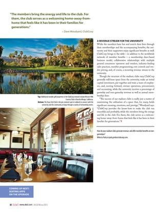 “The members bring the energy and life to the club. For
them, the club serves as a welcoming home-away-fromhome that feels like it has been in their families for
generations.”
– Dave Woodyard, ClubCorp

Top: Additional notable golf properties in the ClubCorp network include Mission Hills
Country Club in Rancho Mirage, California.
Bottom: The Texas Tech Club is the pre-eminent spot in Lubbock to connect with the
university and the community at large through a variety of networking events.

A Revenue Stream for the University
While the members have fun and enrich their lives through
their memberships and the accompanying benefits, the university and their supporters enjoy significant benefits as well.
ClubCorp brings to the table – in addition to the worldwide
network of member benefits – a membership dues-based
business model, collaborative relationships with multiple
general concession operators and vendors, industry-leading
sales practices, member programming, cost controls and vendor pricing, and, of course, a recurring revenue stream to the
university.
Though the structure of the stadium clubs vary, ClubCorp
generally will lease space from the university, make an initial
capital investment, put together and train a team of employees, and, moving forward, oversee operations, procurement,
and accounting, while the university receives a percentage of
gameday and non-gameday revenue as well as annual membership dues.
“The success of our stadium clubs is really just a matter of
maximizing the utilization of a space that, for many, holds
significant meaning, emotions, and prestige,” Woodyard says.
“ClubCorp provides the know-how to make the club run
smoothly and profitably, while the members bring the energy
and life to the club. For them, the club serves as a welcoming home-away-from-home that feels like it has been in their
families for generations.” #
How do your stadium clubs generate revenue and offer member benefits on nongamedays?
Write to Patty at patty.jerde@clubcorp.com.

COMING UP NEXT:
SEATING APPS
ON THE UPGRADE

84 | S E A T | www.alsd.com | #SEATWinter2013

 
