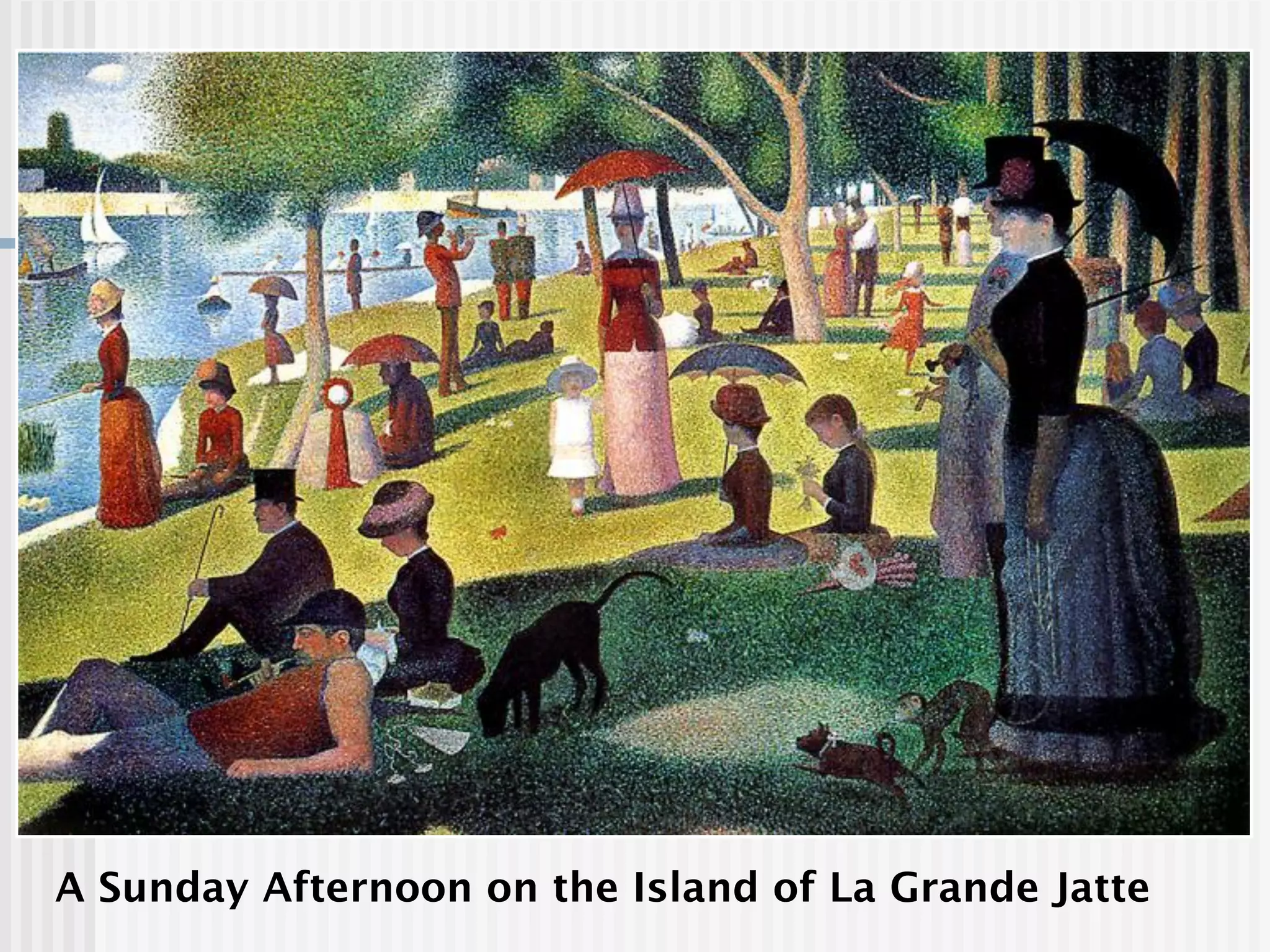 A Sunday Afternoon on the Island of La Grande Jatte
 