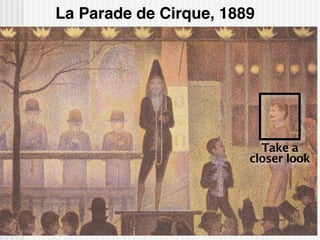 La Parade de Cirque, 1889




                          Take a
                        closer look
 