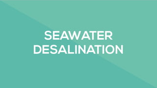 Seawater Desalination Process and why?