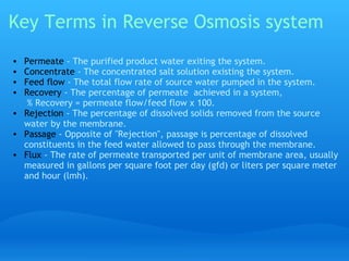 Factors influencing Reverse Osmosis
Permeate Flux and salt rejection are the key performance parameters of a
reverse osmos...