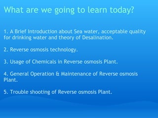 What are we going to learn today?

1. A Brief Introduction about Sea water, acceptable quality
for drinking water and theo...