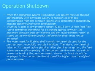 Adjustment of Operation parameters

• The normal way of operating RO plants is to keep the flows and thus the
  recovery c...