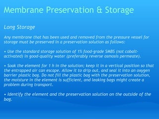 Membrane Preservation & Storage
Short Storage
(It is already explained in the previous slide under the topic "During
Shutd...