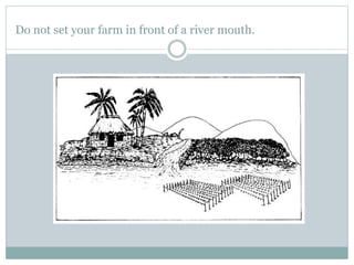 Do not set your farm in front of a river mouth.
 