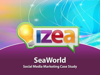 SeaWorld
Social Media Marketing Case Study
 