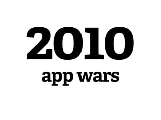 2010
app wars
 