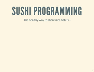 SUSHI PROGRAMMING
The healthy way to share nice habits...
0
 