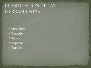 Medición
Trazado
Sujeción
Impacto
Torsión
 