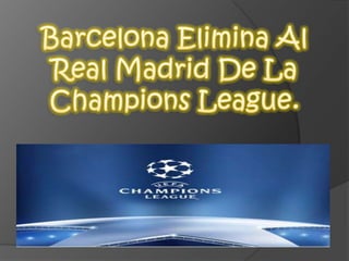 Barcelona Elimina Al Real Madrid De La Champions League. 
