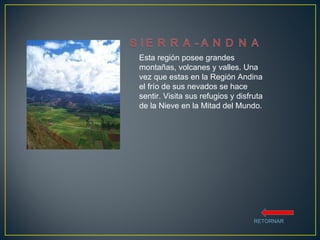 Esta región posee grandes montañas, volcanes y valles. Una vez que estas en la Región Andina el frío de sus nevados se hace sentir. Visita sus refugios y disfruta de la Nieve en la Mitad del Mundo. RETORNAR 