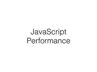 JavaScript
Performance
 