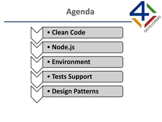 • Clean Code
• Node.js
• Environment
• Tests Support
• Design Patterns
Agenda
 