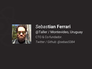 Sebastian Ferrari
@Taller / Montevideo, Uruguay
CTO & Co-fundador.
Twitter / Github: @sebas5384
 