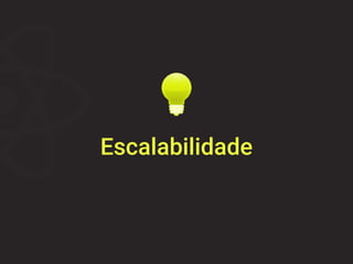Escalabilidade
 