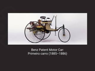 Benz Patent Motor Car:
Primeiro carro (1885–1886)
 