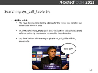 Searching	
  sys_call_table	
  5/6	
  

     •  At	
  this	
  point:	
  
            •  We	
  have	
  detected	
  the	
  s...
