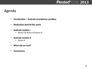 Agenda	
  

     •  Introduc4on	
  –	
  Android	
  smartphone	
  sandbox	
  

     •  Mo4va4on	
  behind	
  this	
  work	
...