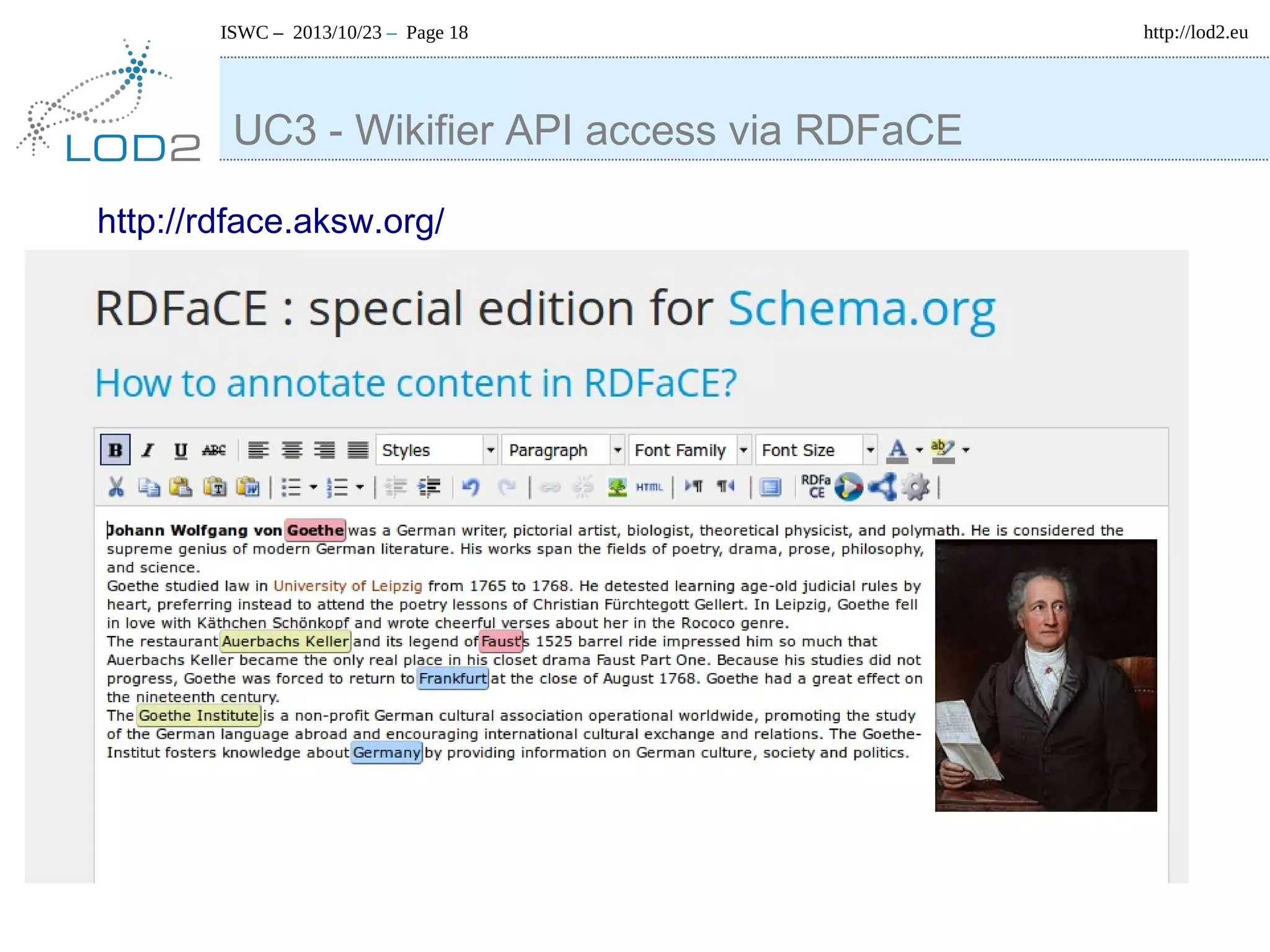 ISWC – 2013/10/23 – Page 18

UC3 - Wikifier API access via RDFaCE
http://rdface.aksw.org/

http://lod2.eu

 