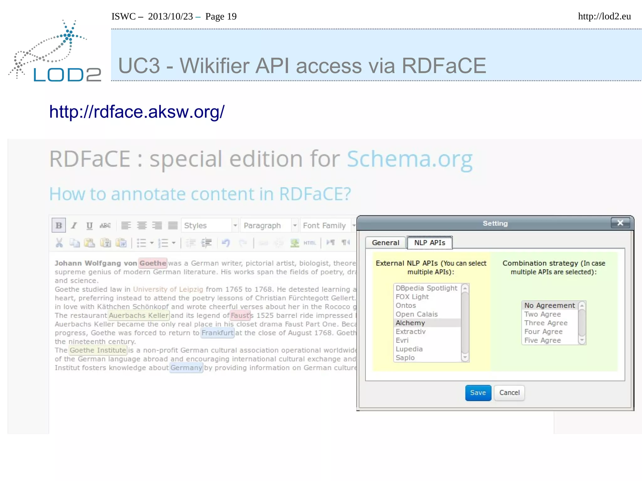 ISWC – 2013/10/23 – Page 19

UC3 - Wikifier API access via RDFaCE
http://rdface.aksw.org/

http://lod2.eu

 