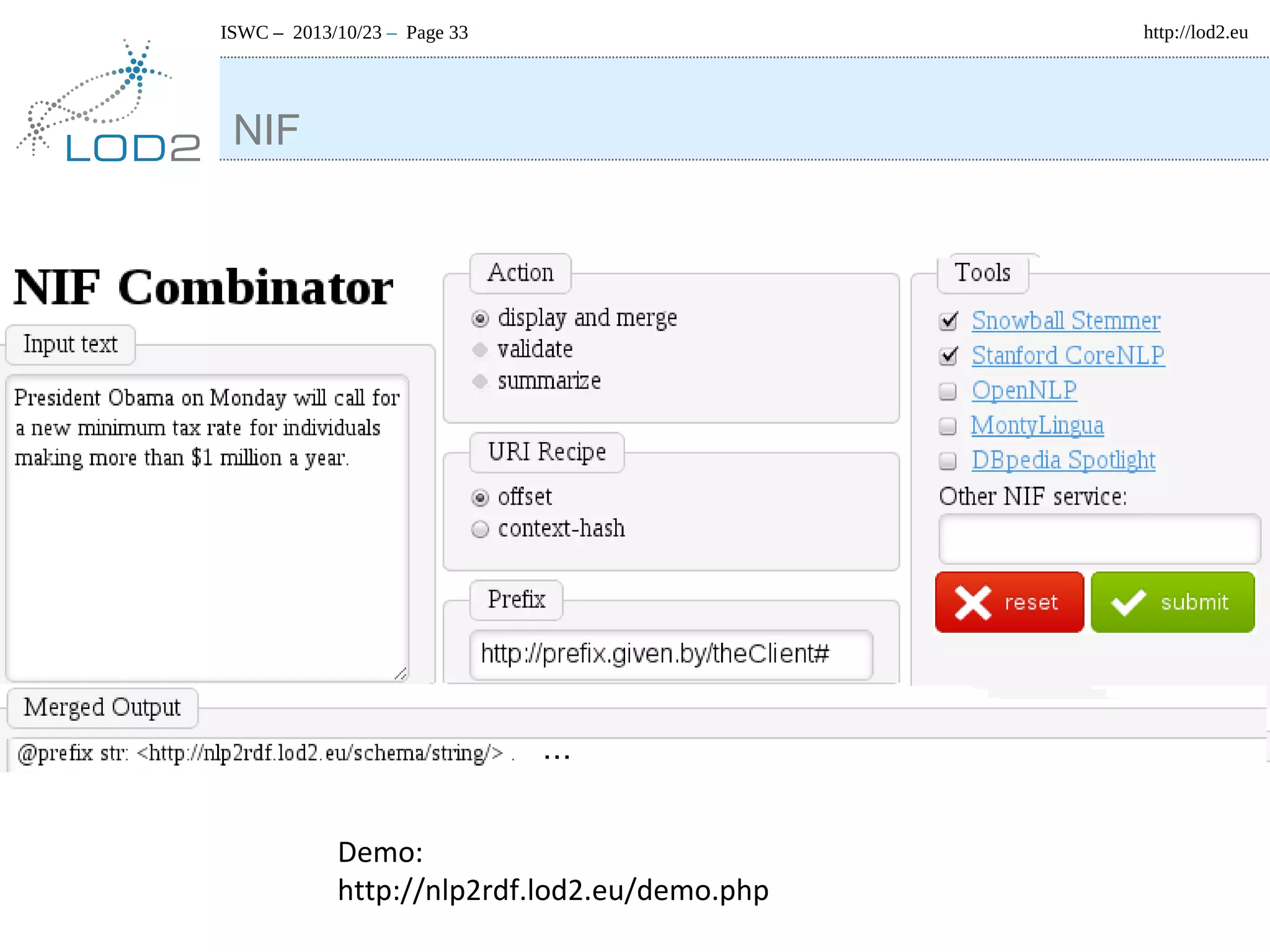 ISWC – 2013/10/23 – Page 33

NIF

Demo:
http://nlp2rdf.lod2.eu/demo.php

http://lod2.eu

 