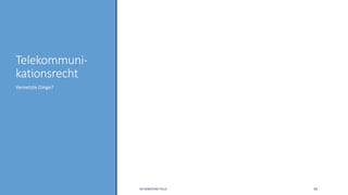 Telekommuni-
kationsrecht
Vernetzte Dinge?
RA SEBASTIAN TELLE 34
 