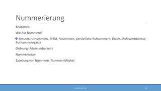 Nummerierung
Knappheit
Was für Nummern?
 Ortsnetzrufnummern, M2M, *Nummern, persönliche Rufnummern, Dialer, Mehrwertdienste,
Rufnummerngasse
Ordnung (Adressierbarkeit)
Nummernplan
Zuteilung von Nummern (Nummernblöcke)
RA SEBASTIAN TELLE 40
 