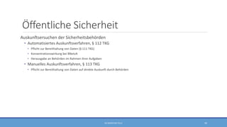 Öffentliche Sicherheit
Auskunftsersuchen der Sicherheitsbehörden
• Automatisiertes Auskunftsverfahren, § 112 TKG
• Pflicht zur Bereithaltung von Daten (§ 111 TKG)
• Konzentrationswirkung bei BNetzA
• Herausgabe an Behörden im Rahmen ihrer Aufgaben
• Manuelles Auskunftsverfahren, § 113 TKG
• Pflicht zur Bereithaltung von Daten auf direkte Auskunft durch Behörden
RA SEBASTIAN TELLE 45
 