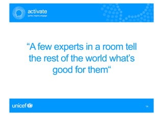 “A few experts in a room tell
 the rest of the world what’s
       good for them“


                                14
                                14
 