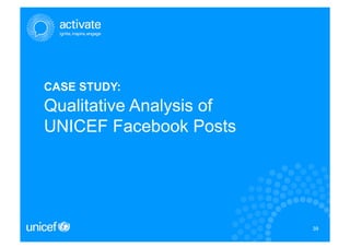 CASE STUDY:
Qualitative Analysis of
UNICEF Facebook Posts




                          39
                          39
 