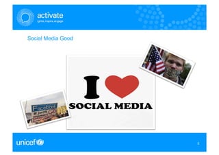 Social Media Good




                    5
                    5
 