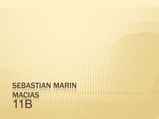 SEBASTIAN MARIN
MACIAS
11B
 