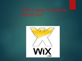¿Cómo hacer una pagina
web en wix?
 