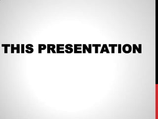 THIS PRESENTATION
 