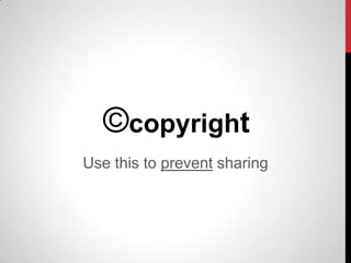 ©copyright
Use this to prevent sharing
 