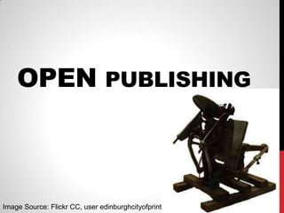 OPEN PUBLISHING



Image Source: Flickr CC, user edinburghcityofprint
 