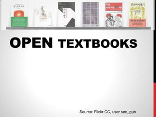 OPEN TEXTBOOKS



       Source: Flickr CC, user seo_gun
 