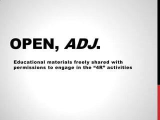OPEN, ADJ.
Educational materials freely shared with
per missions to engage in the “4R” activities
 