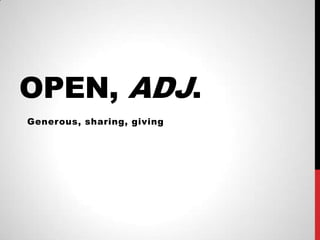 OPEN, ADJ.
Generous, sharing, giving
 