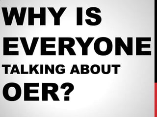 WHY IS
EVERYONE
TALKING ABOUT

OER?
 