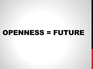 OPENNESS = FUTURE
 