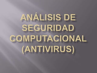 Análisis de SeguridadComputacional (Antivirus) 