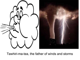   Tawhiri-ma-tea, the father of winds and storms 