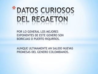 *

    POR LO GENERAL LOS MEJORES
    EXPONENTES DE ESTE GENERO SON
    BORICUAS O PUERTO RIQURÑOS.


    AUNQUE ULTIMAMENTE AN SALIDO NUEVAS
    PROMESAS DEL GENERO COLOMBIANOS.
 