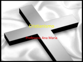 Cristianismo

Profesora: Ana María
 