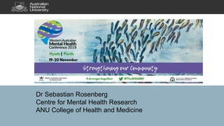 Dr Sebastian Rosenberg
Centre for Mental Health Research
ANU College of Health and Medicine
 
