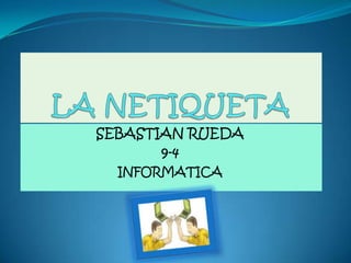 SEBASTIAN RUEDA
       9-4
  INFORMATICA
 