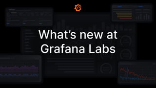What’s new at
Grafana Labs
 