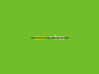open ≈ free
 